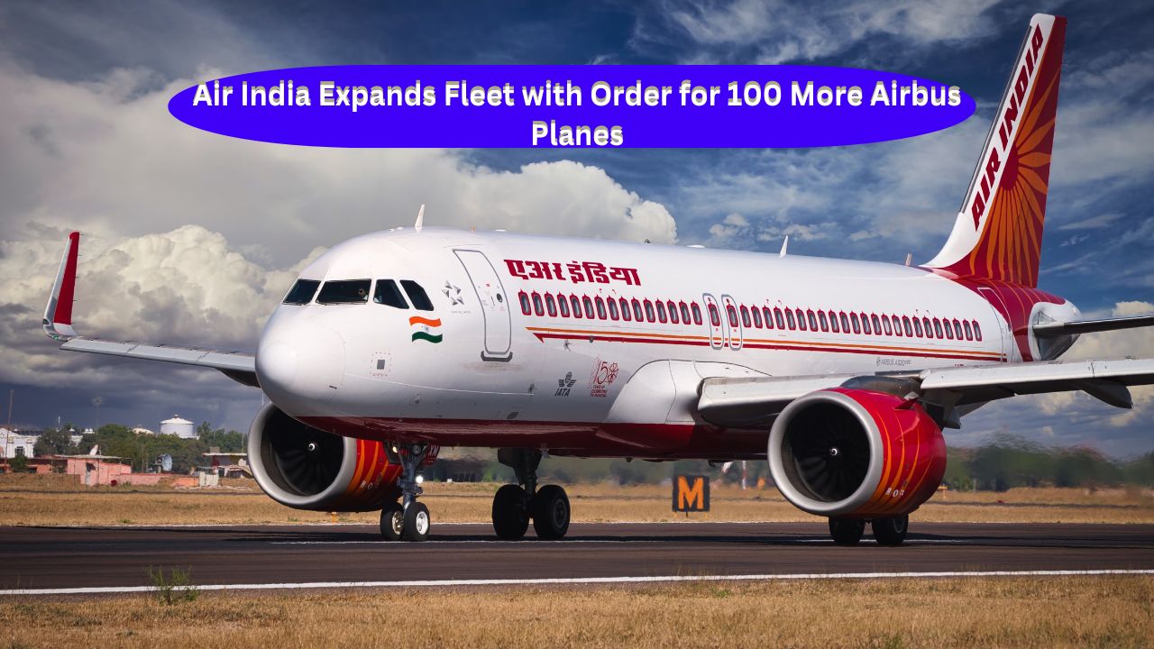 Air India Expansion 100 More Airbus Planes