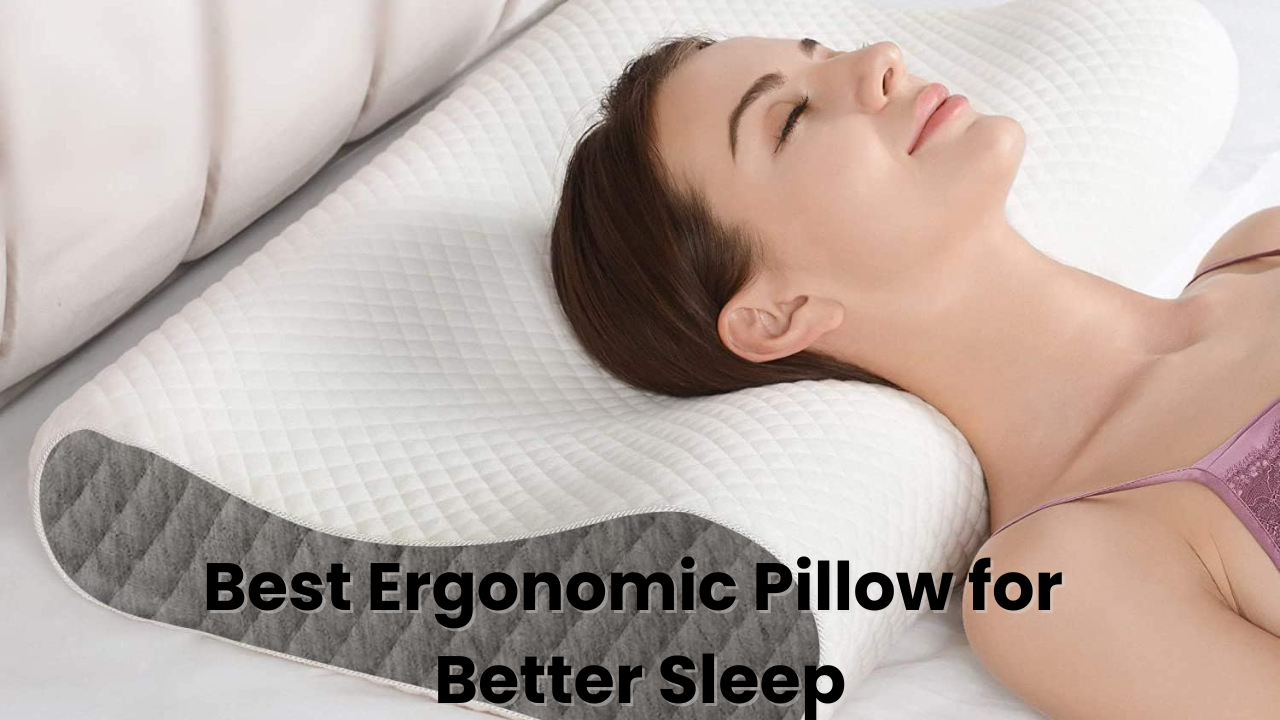 Best Ergonomic Pillow for Better Sleep